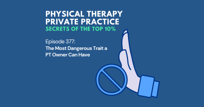 Physical Therapy Private Practice Secrets of the top 10%